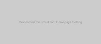 Woocommerce StoreFront Homepage Setting